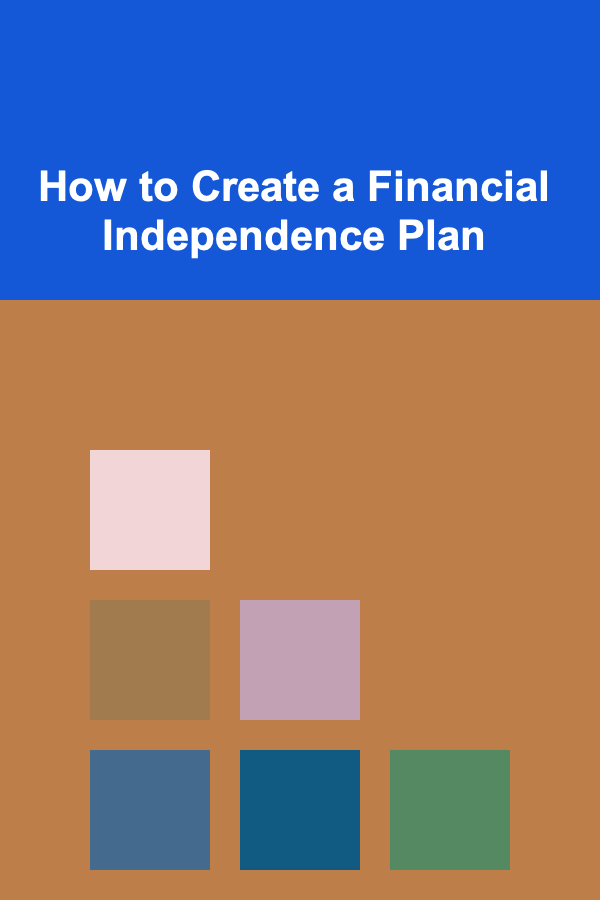 How to Create a Financial Independence Plan