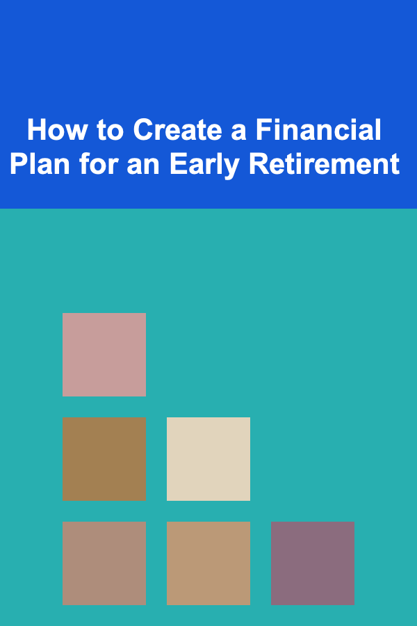 How to Create a Financial Plan for an Early Retirement