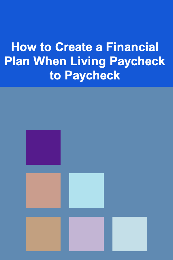 How to Create a Financial Plan When Living Paycheck to Paycheck
