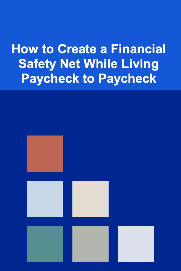 How to Create a Financial Safety Net While Living Paycheck to Paycheck
