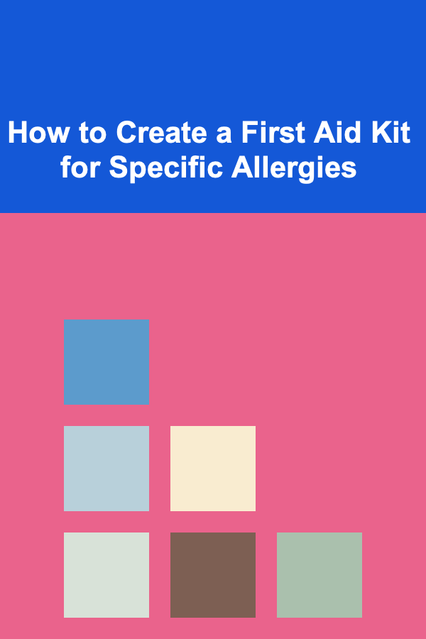 How to Create a First Aid Kit for Specific Allergies