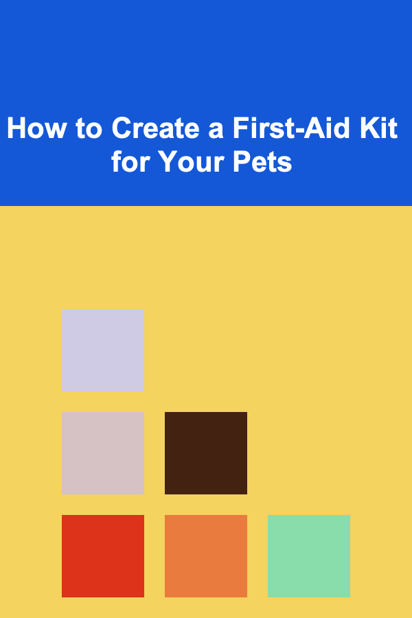 How to Create a First-Aid Kit for Your Pets
