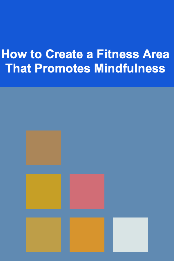 How to Create a Fitness Area That Promotes Mindfulness