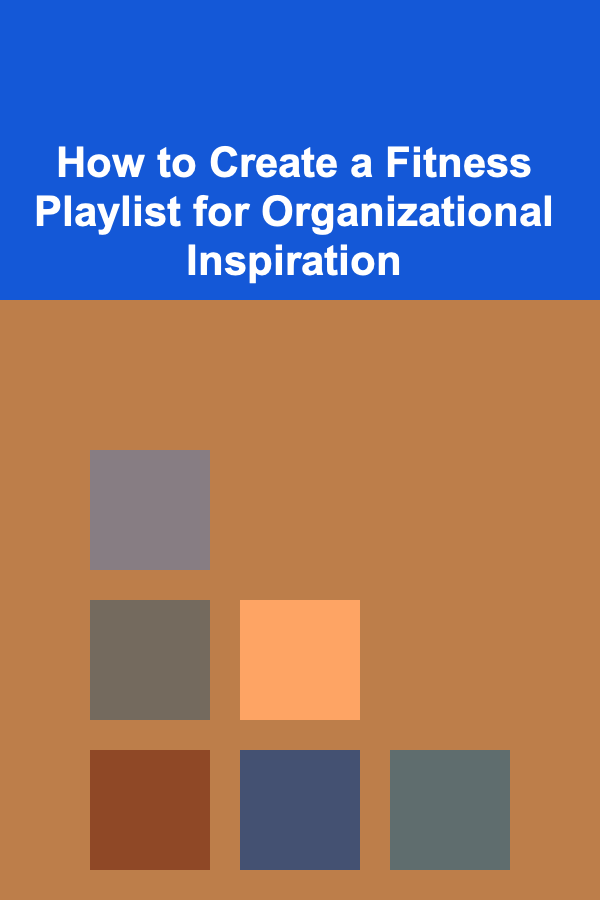 How to Create a Fitness Playlist for Organizational Inspiration