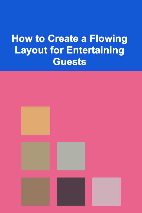 How to Create a Flowing Layout for Entertaining Guests