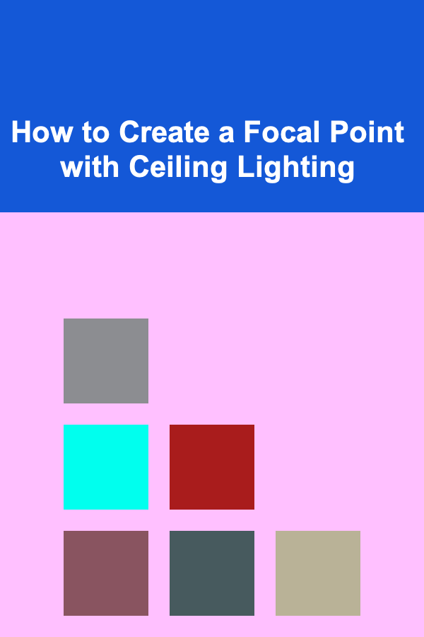 How to Create a Focal Point with Ceiling Lighting