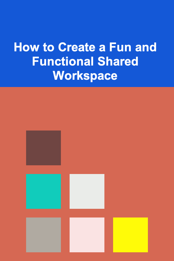 How to Create a Fun and Functional Shared Workspace