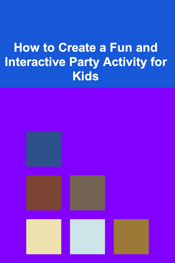 How to Create a Fun and Interactive Party Activity for Kids