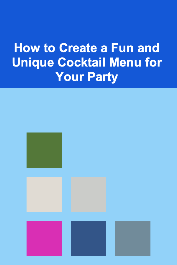 How to Create a Fun and Unique Cocktail Menu for Your Party