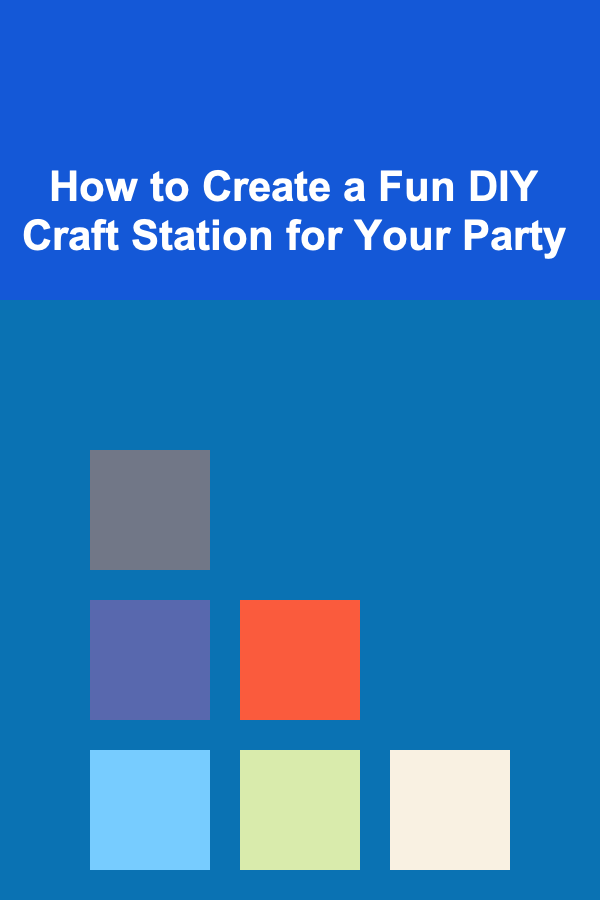How to Create a Fun DIY Craft Station for Your Party