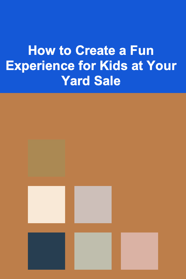 How to Create a Fun Experience for Kids at Your Yard Sale