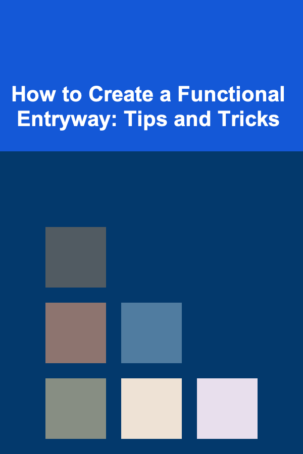 How to Create a Functional Entryway: Tips and Tricks