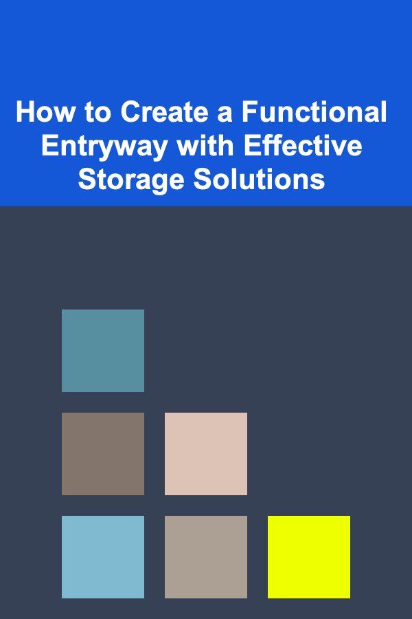 How to Create a Functional Entryway with Effective Storage Solutions