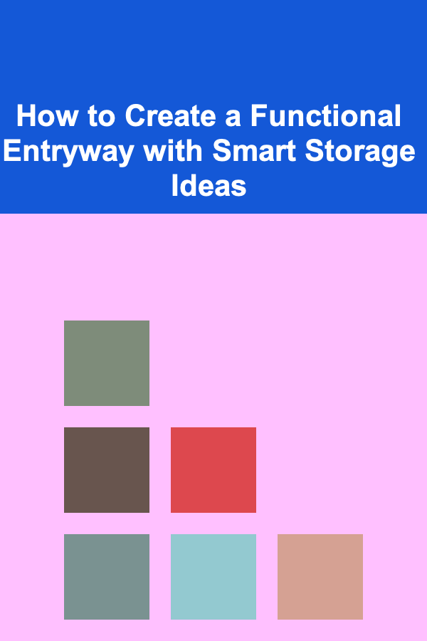 How to Create a Functional Entryway with Smart Storage Ideas