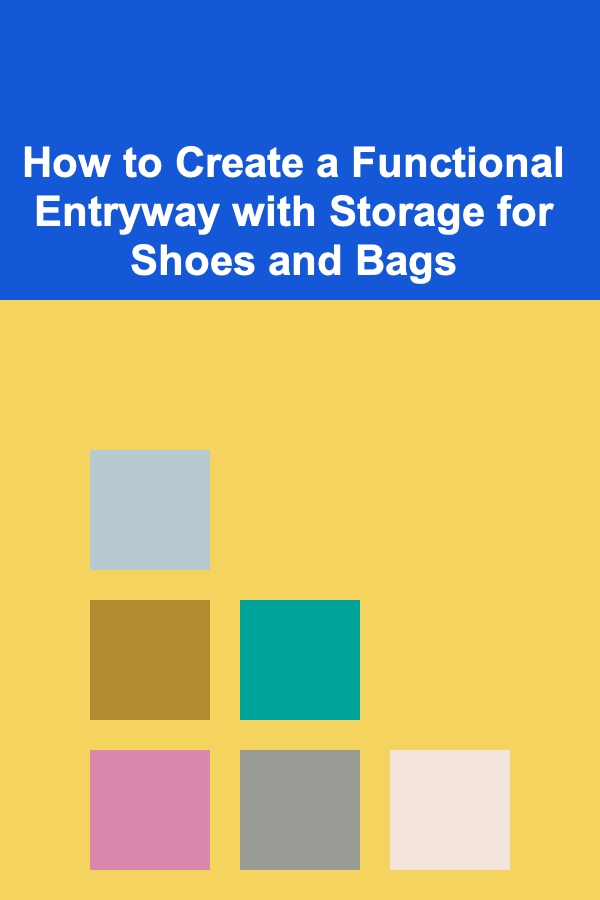 How to Create a Functional Entryway with Storage for Shoes and Bags