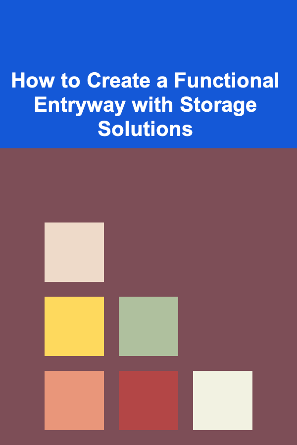 How to Create a Functional Entryway with Storage Solutions