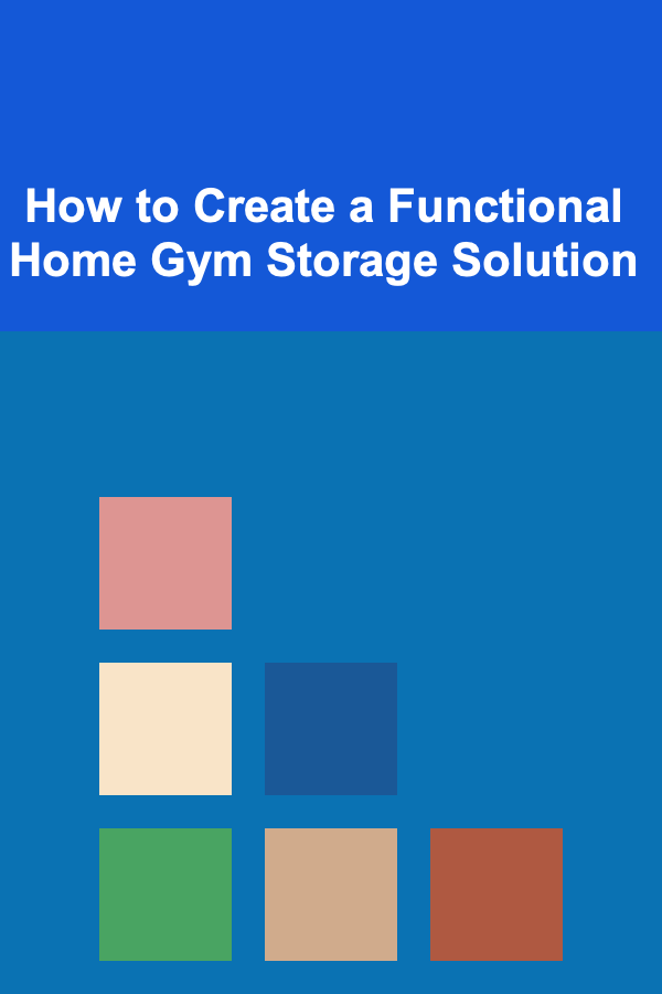 How to Create a Functional Home Gym Storage Solution