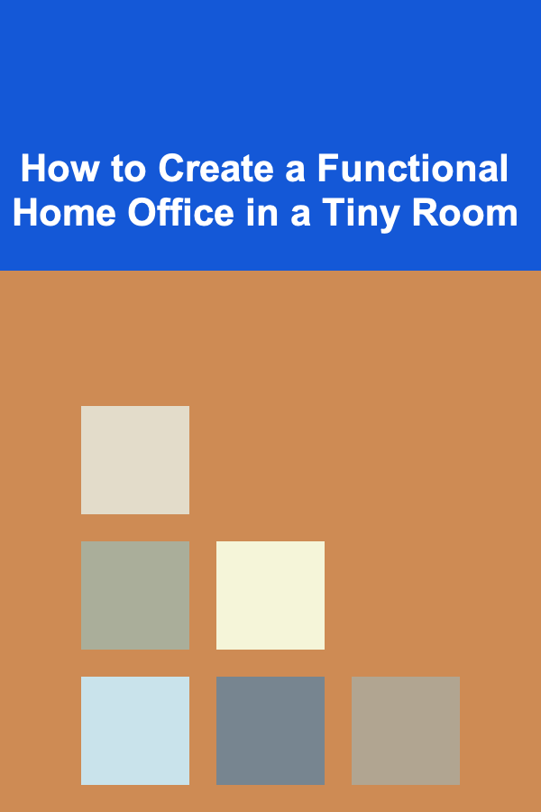 How to Create a Functional Home Office in a Tiny Room