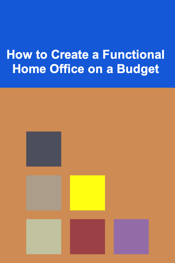 How to Create a Functional Home Office on a Budget