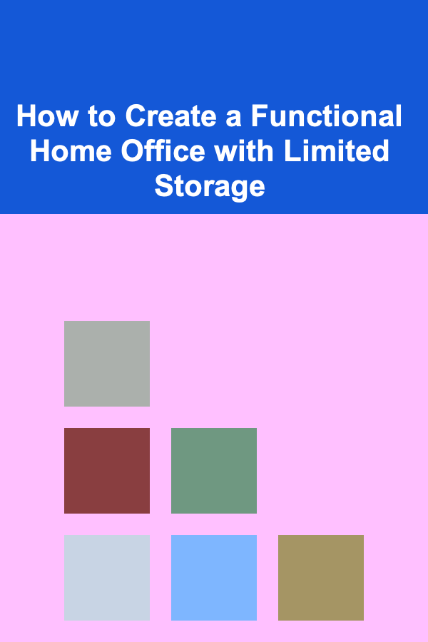 How to Create a Functional Home Office with Limited Storage