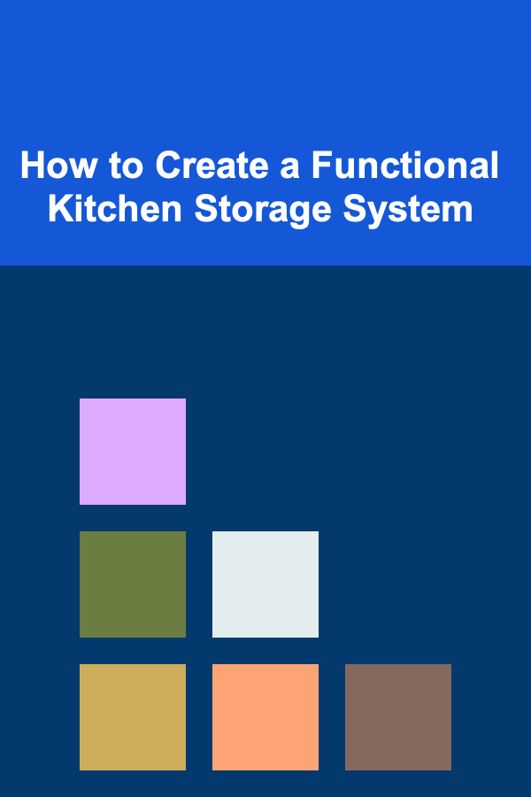 How to Create a Functional Kitchen Storage System