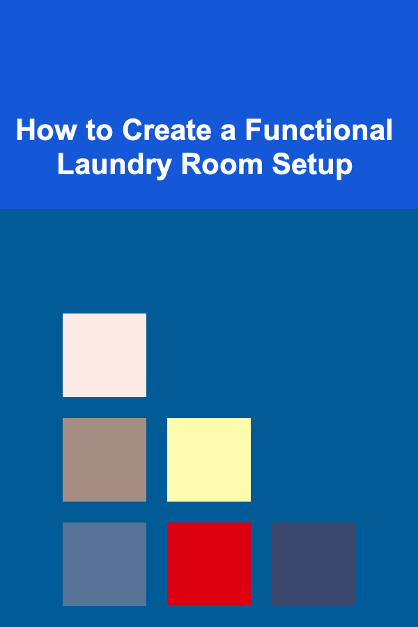 How to Create a Functional Laundry Room Setup