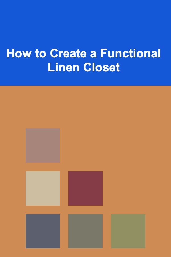 How to Create a Functional Linen Closet