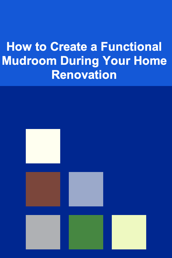 How to Create a Functional Mudroom During Your Home Renovation