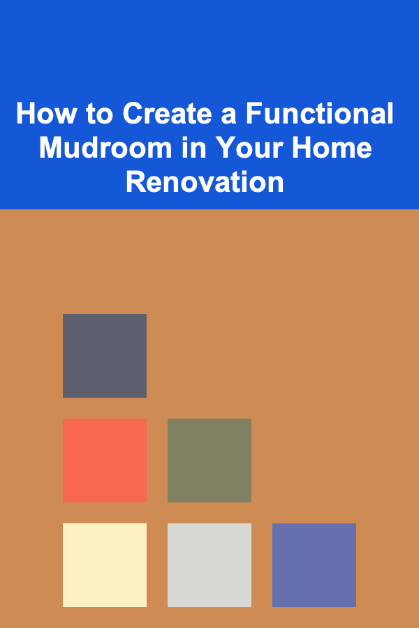How to Create a Functional Mudroom in Your Home Renovation