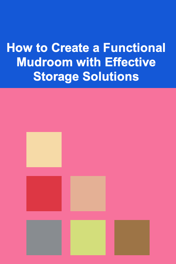 How to Create a Functional Mudroom with Effective Storage Solutions