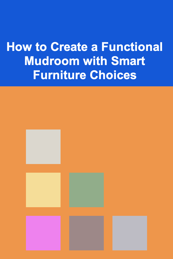 How to Create a Functional Mudroom with Smart Furniture Choices