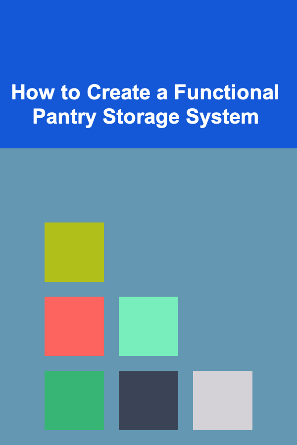 How to Create a Functional Pantry Storage System