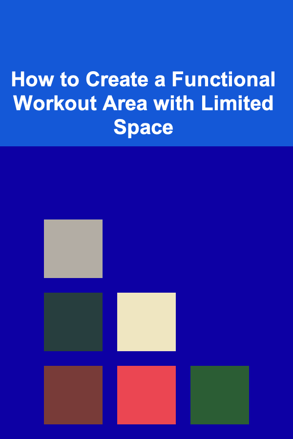How to Create a Functional Workout Area with Limited Space