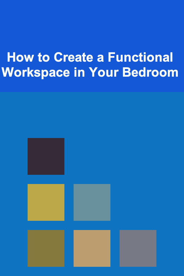 How to Create a Functional Workspace in Your Bedroom