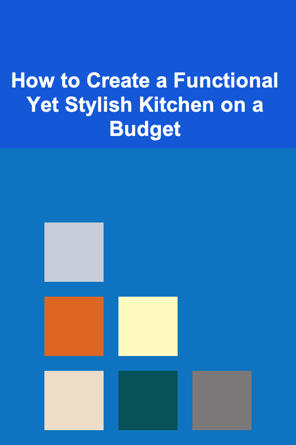 How to Create a Functional Yet Stylish Kitchen on a Budget