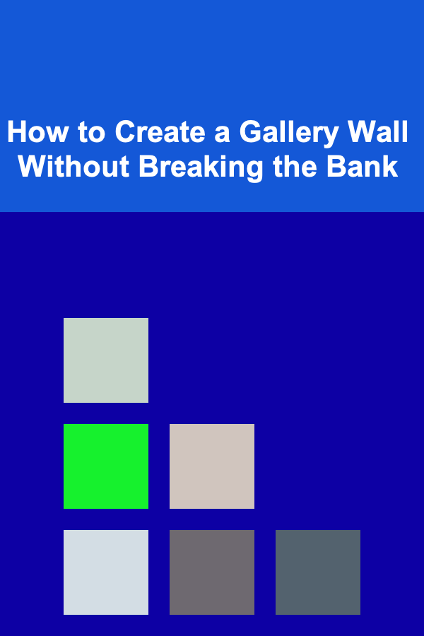 How to Create a Gallery Wall Without Breaking the Bank