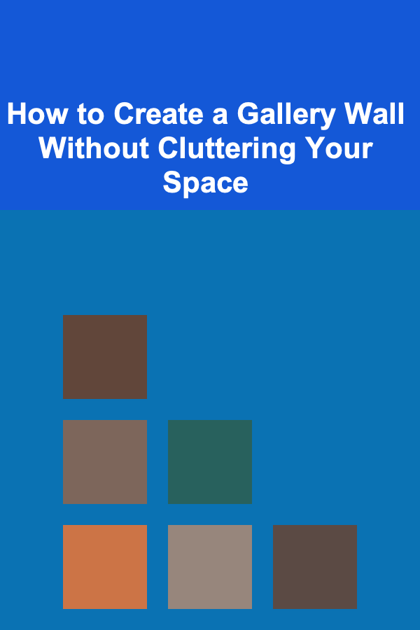 How to Create a Gallery Wall Without Cluttering Your Space