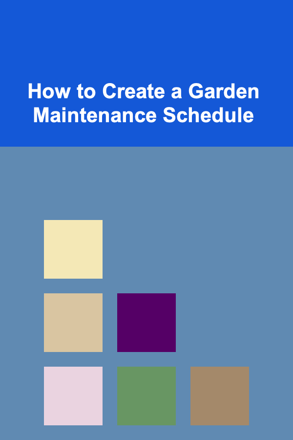 How to Create a Garden Maintenance Schedule