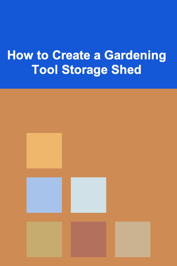 How to Create a Gardening Tool Storage Shed