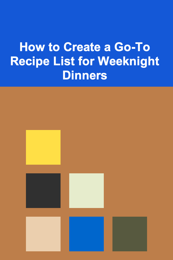 How to Create a Go-To Recipe List for Weeknight Dinners
