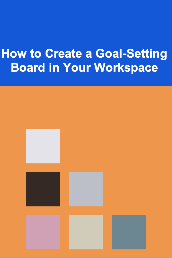How to Create a Goal-Setting Board in Your Workspace