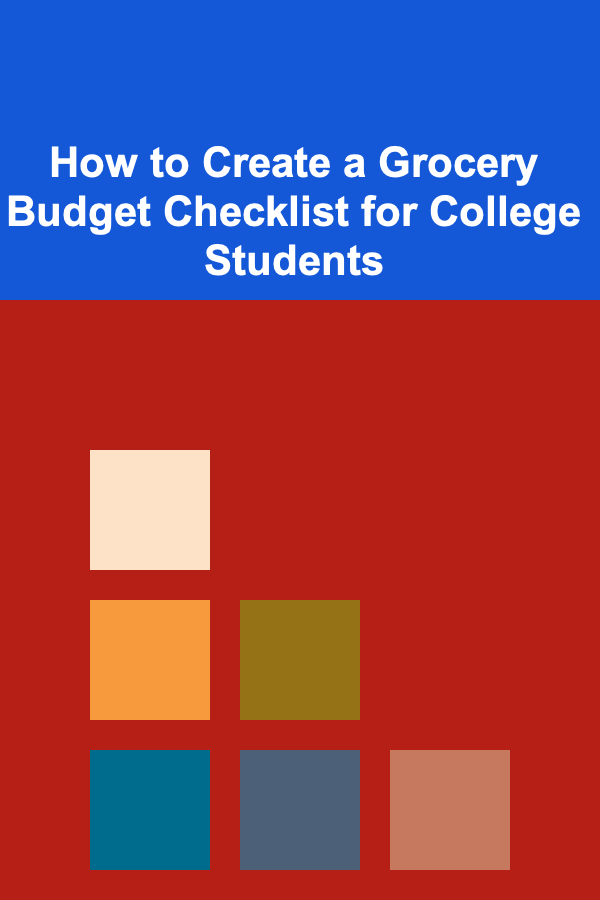 How to Create a Grocery Budget Checklist for College Students