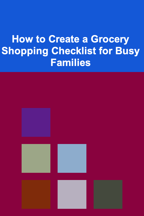 How to Create a Grocery Shopping Checklist for Busy Families