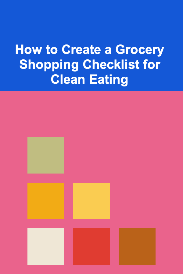How to Create a Grocery Shopping Checklist for Clean Eating