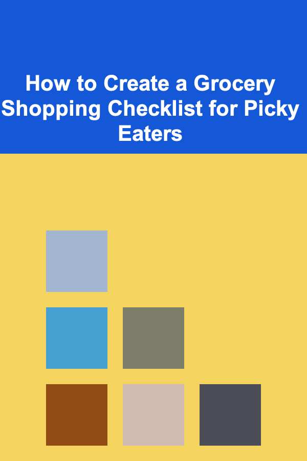 How to Create a Grocery Shopping Checklist for Picky Eaters