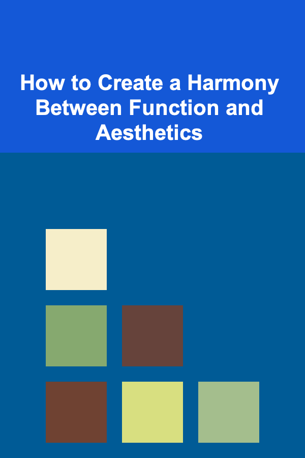 How to Create a Harmony Between Function and Aesthetics