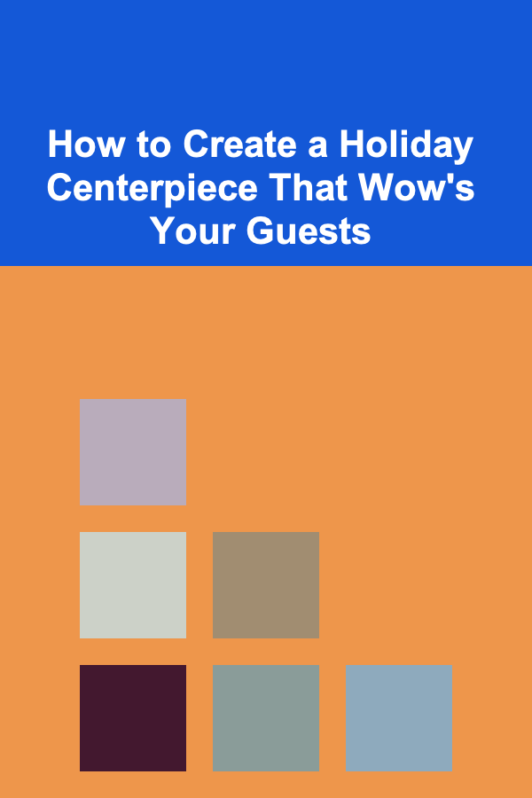 How to Create a Holiday Centerpiece That Wow's Your Guests