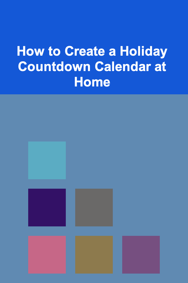 How to Create a Holiday Countdown Calendar at Home