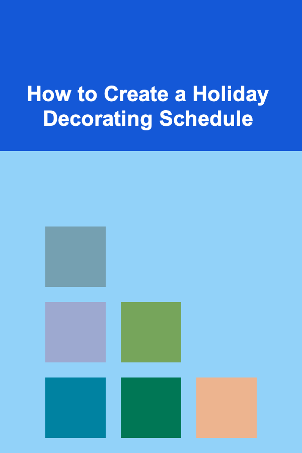 How to Create a Holiday Decorating Schedule