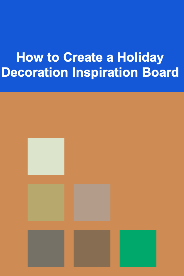How to Create a Holiday Decoration Inspiration Board